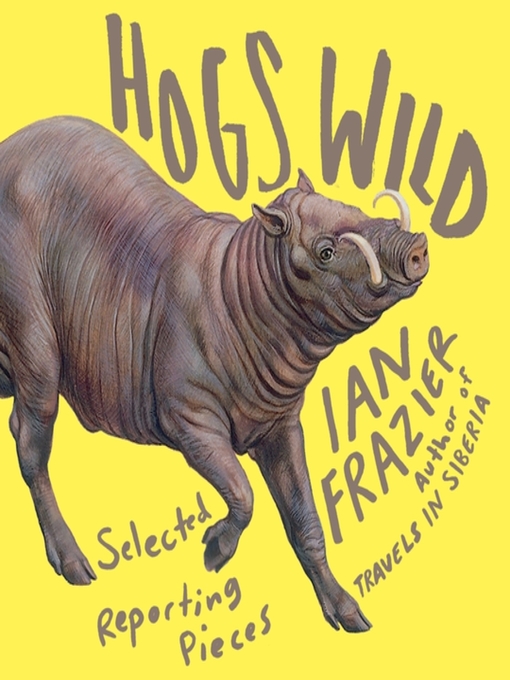 Title details for Hogs Wild by Ian Frazier - Available